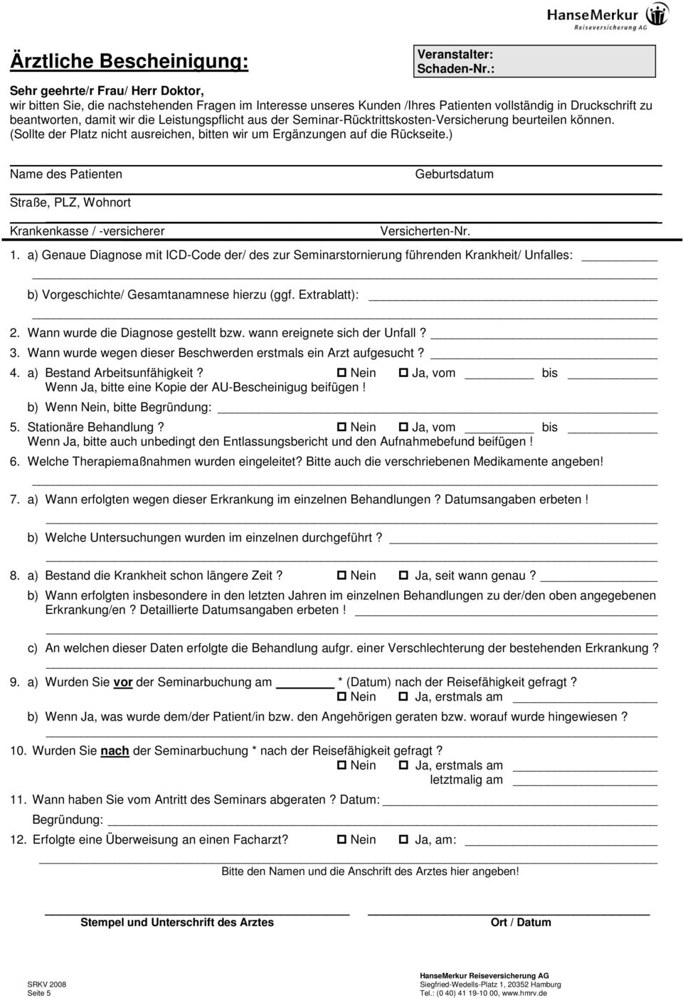 aus der Seminar-Rücktrittskosten-Versicherung beurteilen können. (Sollte der Platz nicht ausreichen, bitten wir um Ergänzungen auf die Rückseite.