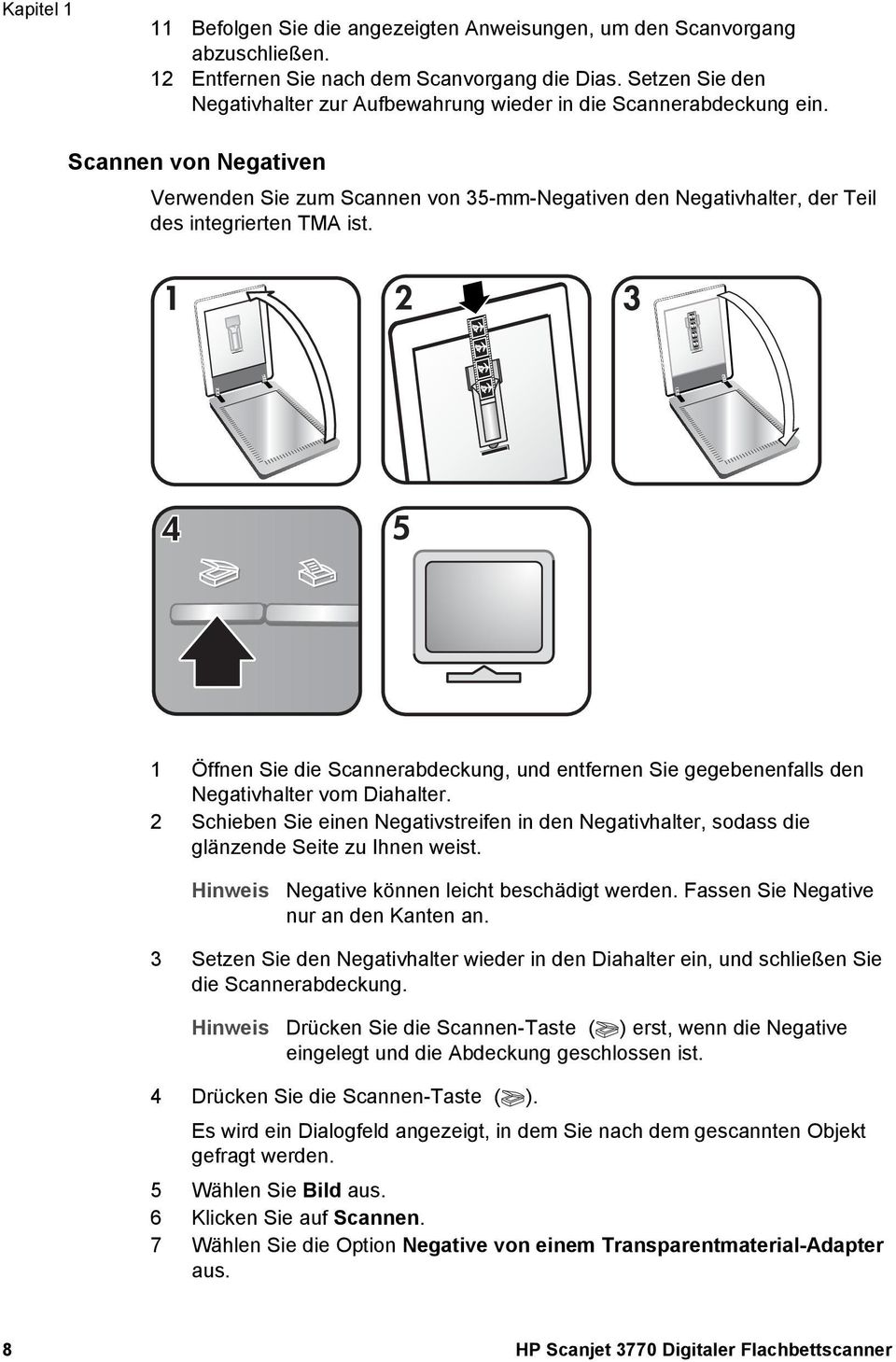 Scannen von Negativen Verwenden Sie zum Scannen von 35-mm-Negativen den Negativhalter, der Teil des integrierten TMA ist.