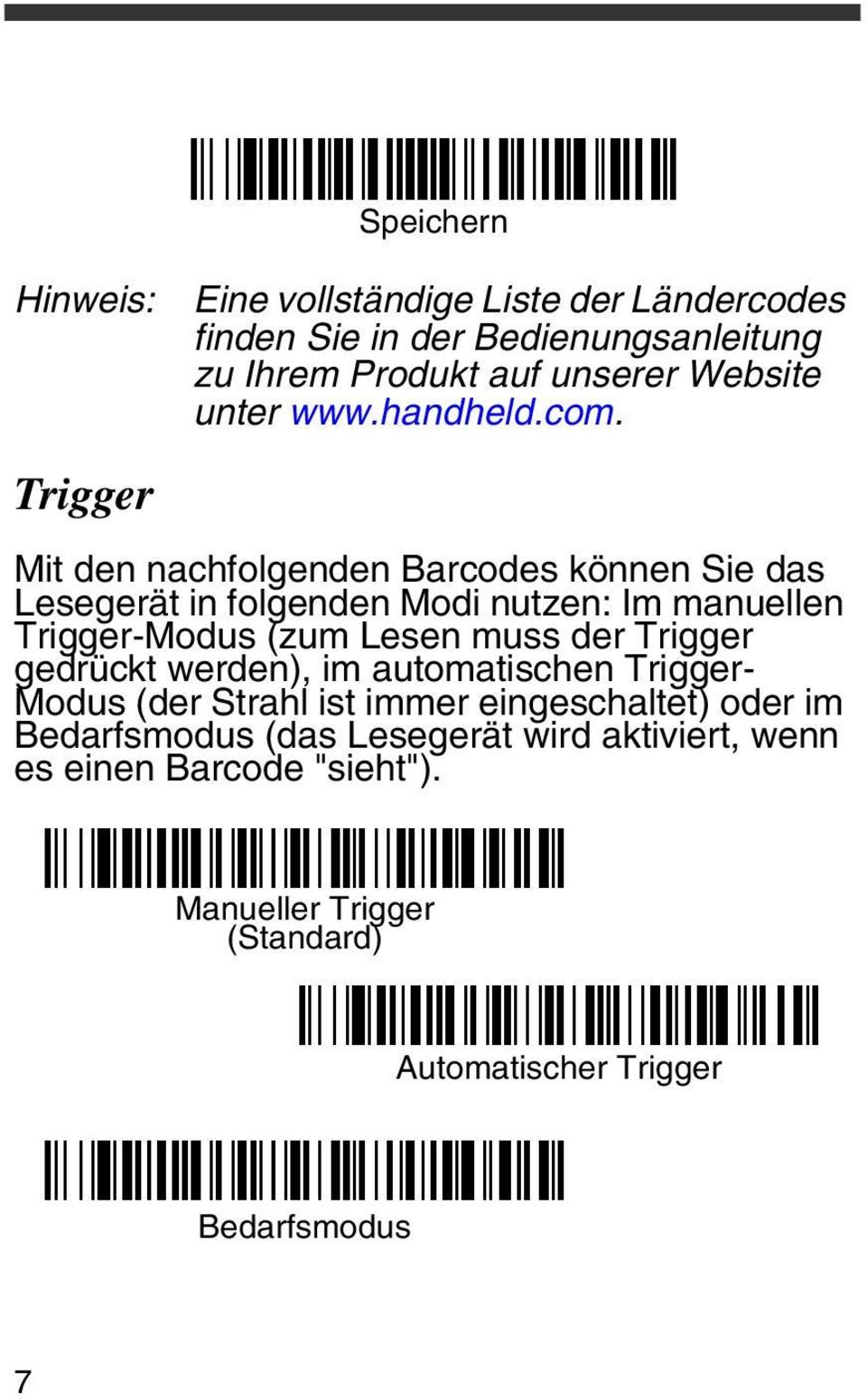 Mit den nachfolgenden Barcodes können Sie das Lesegerät in folgenden Modi nutzen: Im manuellen Trigger-Modus (zum Lesen muss der