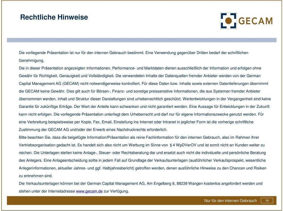 Die verwendeten Inhalte der Datenquellen fremder Anbieter werden von der German Capital Management AG (GECAM) nicht notwendigerweise kontrolliert. Für diese Daten bzw.