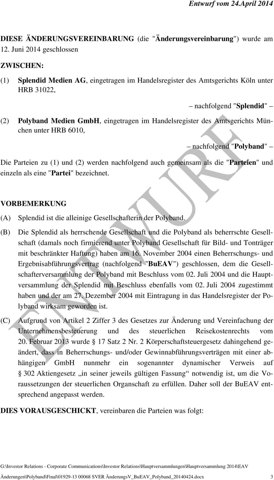Handelsregister des Amtsgerichts München unter HRB 6010, nachfolgend "Polyband" Die Parteien zu (1) und (2) werden nachfolgend auch gemeinsam als die "Parteien" und einzeln als eine "Partei"