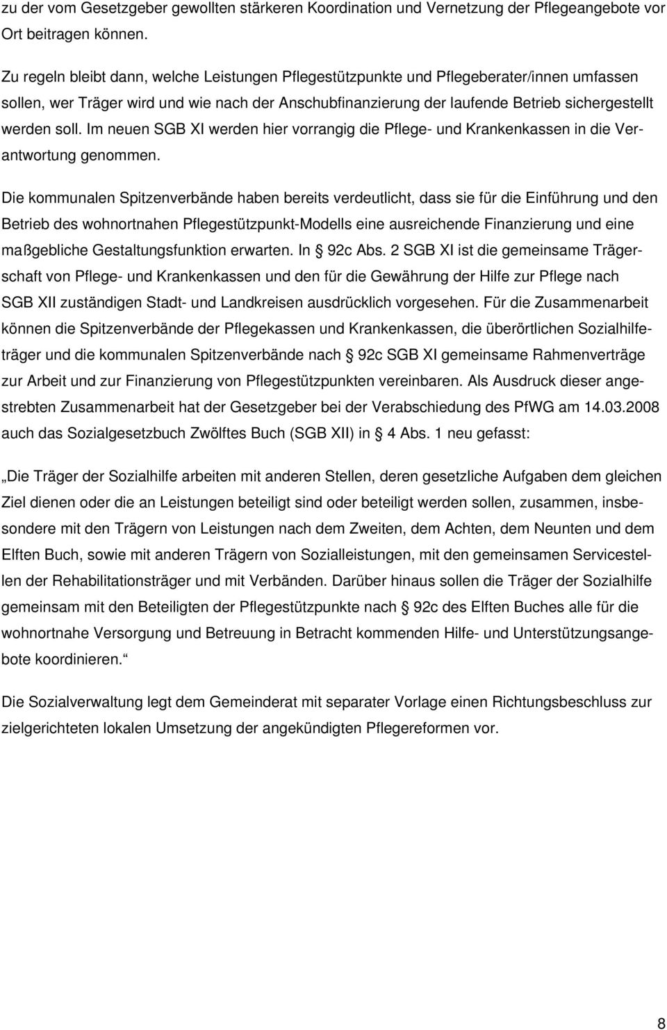 soll. Im neuen SGB XI werden hier vorrangig die Pflege- und Krankenkassen in die Verantwortung genommen.