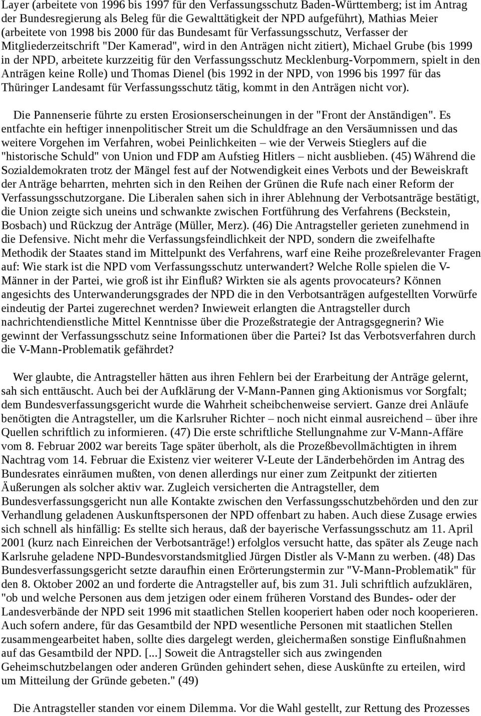 für den Verfassungsschutz Mecklenburg-Vorpommern, spielt in den Anträgen keine Rolle) und Thomas Dienel (bis 1992 in der NPD, von 1996 bis 1997 für das Thüringer Landesamt für Verfassungsschutz