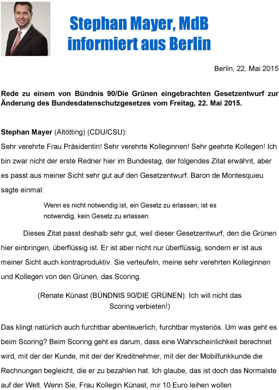 Baron de Montesquieu sagte einmal: Wenn es nicht notwendig ist, ein Gesetz zu erlassen, ist es notwendig, kein Gesetz zu erlassen.