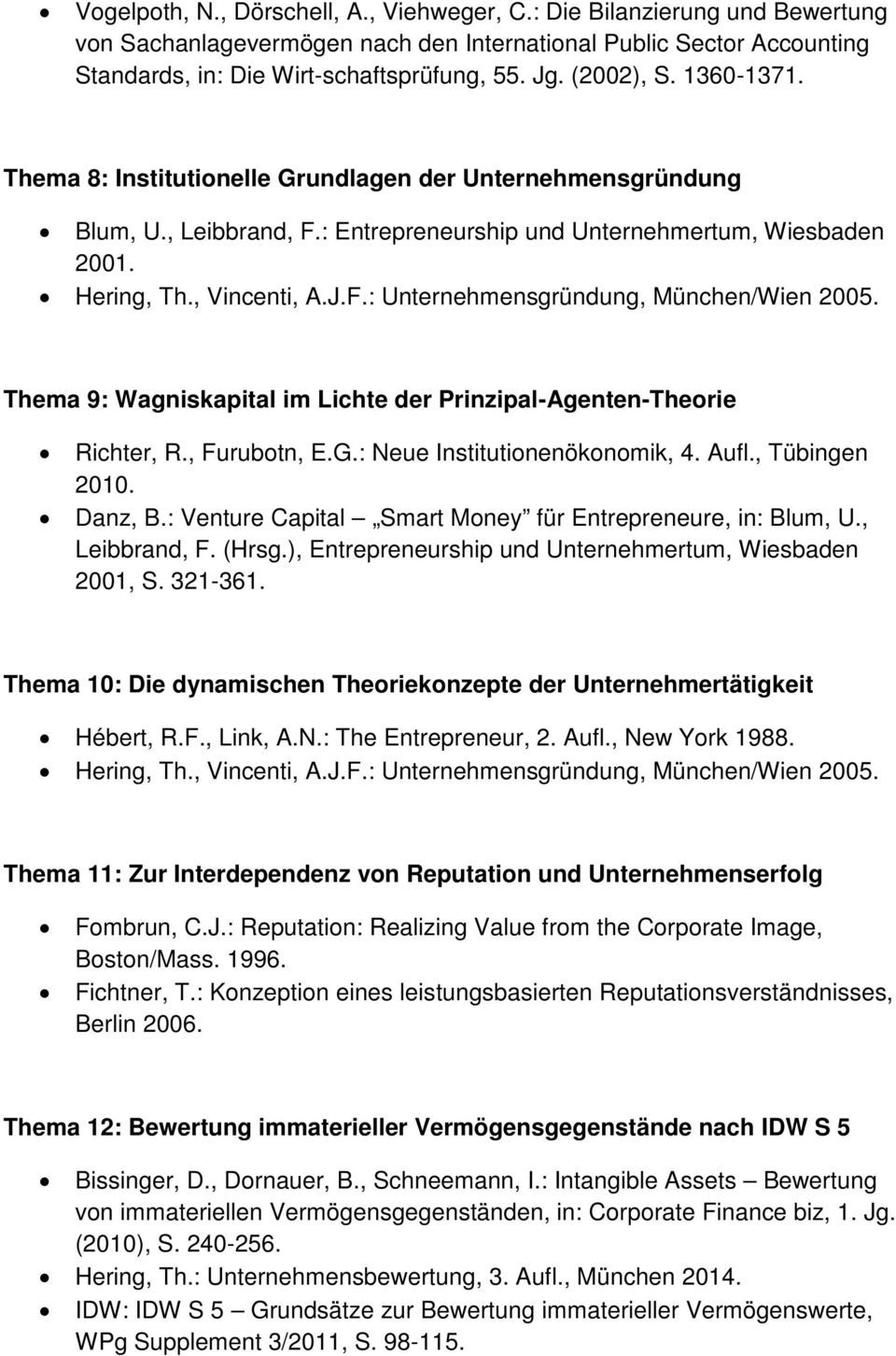 Thema 9: Wagniskapital im Lichte der Prinzipal-Agenten-Theorie Richter, R., Furubotn, E.G.: Neue Institutionenökonomik, 4. Aufl., Tübingen 2010. Danz, B.