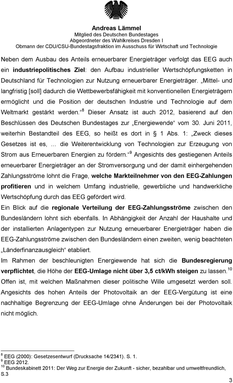 Mittel- und langfristig [soll] dadurch die Wettbewerbsfähigkeit mit konventionellen Energieträgern ermöglicht und die Position der deutschen Industrie und Technologie auf dem Weltmarkt gestärkt