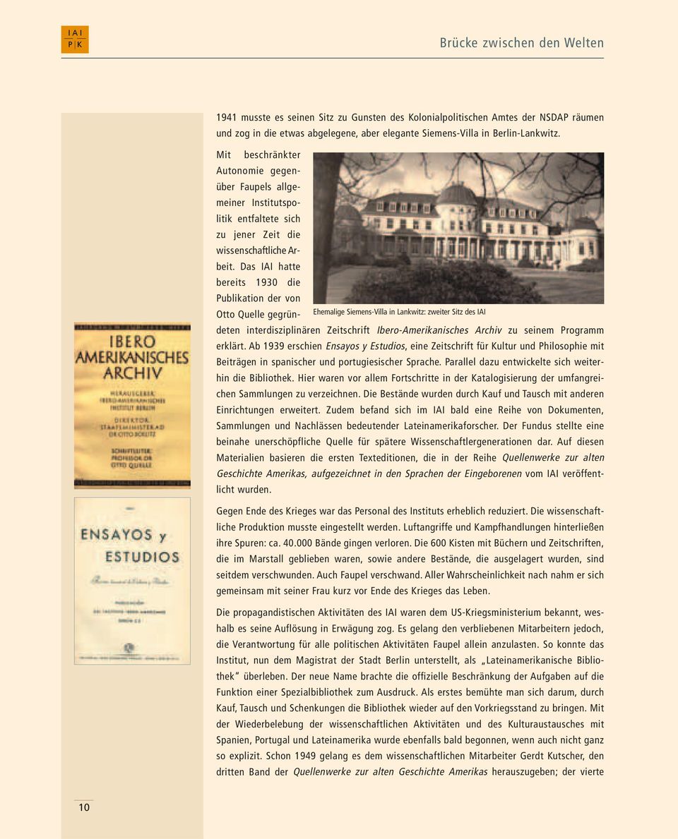 Das IAI hatte bereits 1930 die Publikation der von Otto Quelle gegründeten interdisziplinären Zeitschrift Ibero-Amerikanisches Archiv zu seinem Programm Ehemalige Siemens-Villa in Lankwitz: zweiter