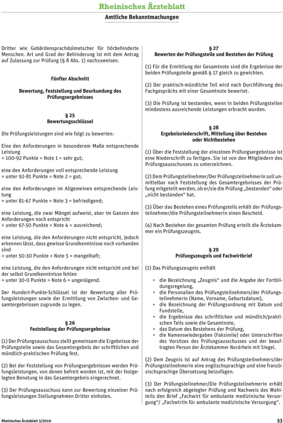 entsprechende Leistung = 100-92 Punkte = Note 1 = sehr gut; eine den Anforderungen voll entsprechende Leistung = unter 92-81 Punkte = Note 2 = gut; eine den Anforderungen im Allgemeinen entsprechende