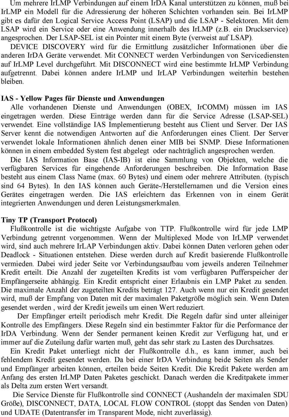 Der LSAP-SEL ist ein Pointer mit einem Byte (verweist auf LSAP). DEVICE DISCOVERY wird für die Ermittlung zusätzlicher Informationen über die anderen IrDA Geräte verwendet.