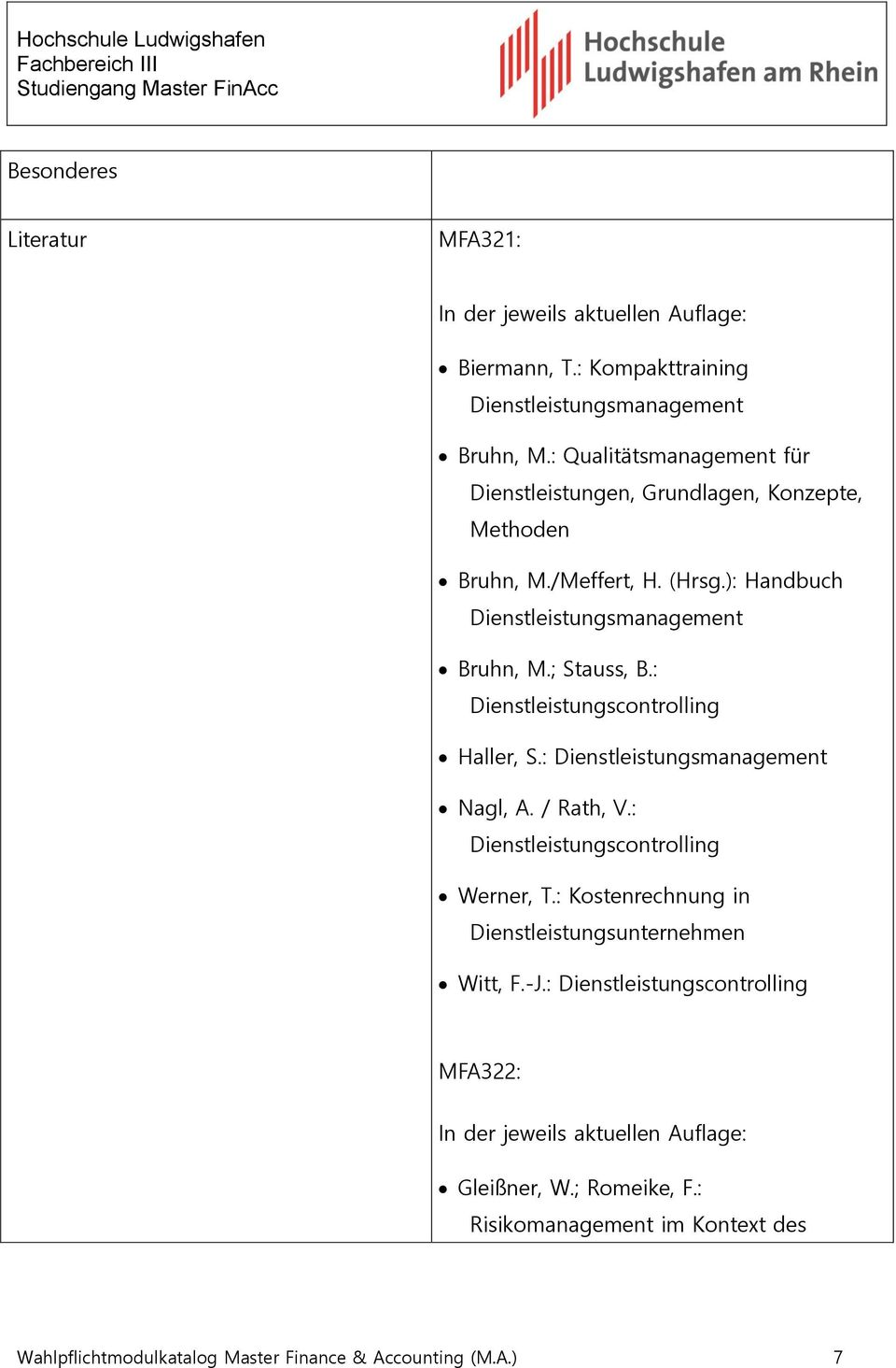 : Dienstleistungscontrolling Haller, S.: Dienstleistungsmanagement Nagl, A. / Rath, V.: Dienstleistungscontrolling Werner, T.