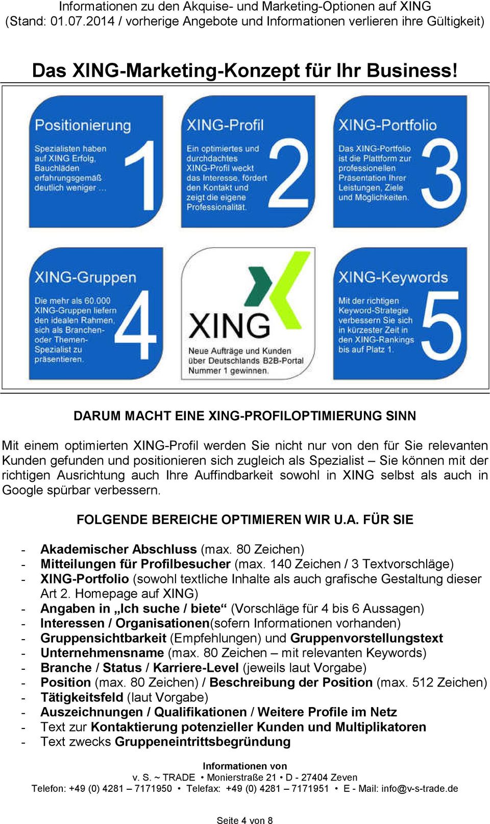 können mit der richtigen Ausrichtung auch Ihre Auffindbarkeit sowohl in XING selbst als auch in Google spürbar verbessern. FOLGENDE BEREICHE OPTIMIEREN WIR U.A. FÜR SIE - Akademischer Abschluss (max.