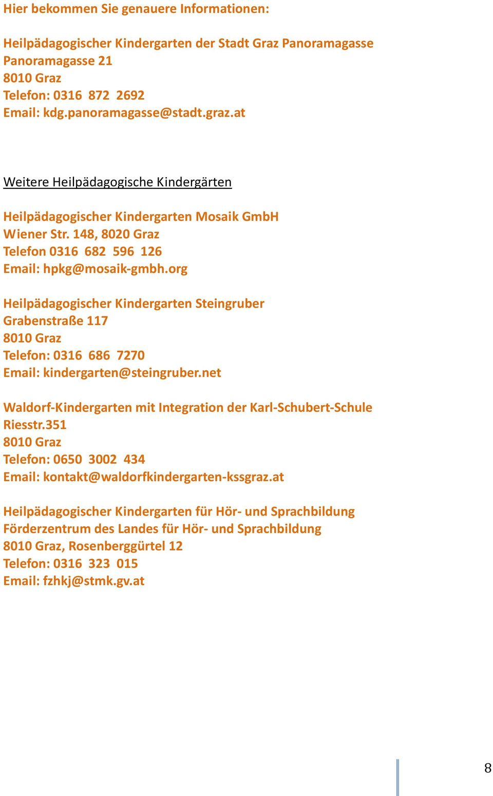 org Heilpädagogischer Kindergarten Steingruber Grabenstraße 117 8010 Graz Telefon: 0316 686 7270 Email: kindergarten@steingruber.