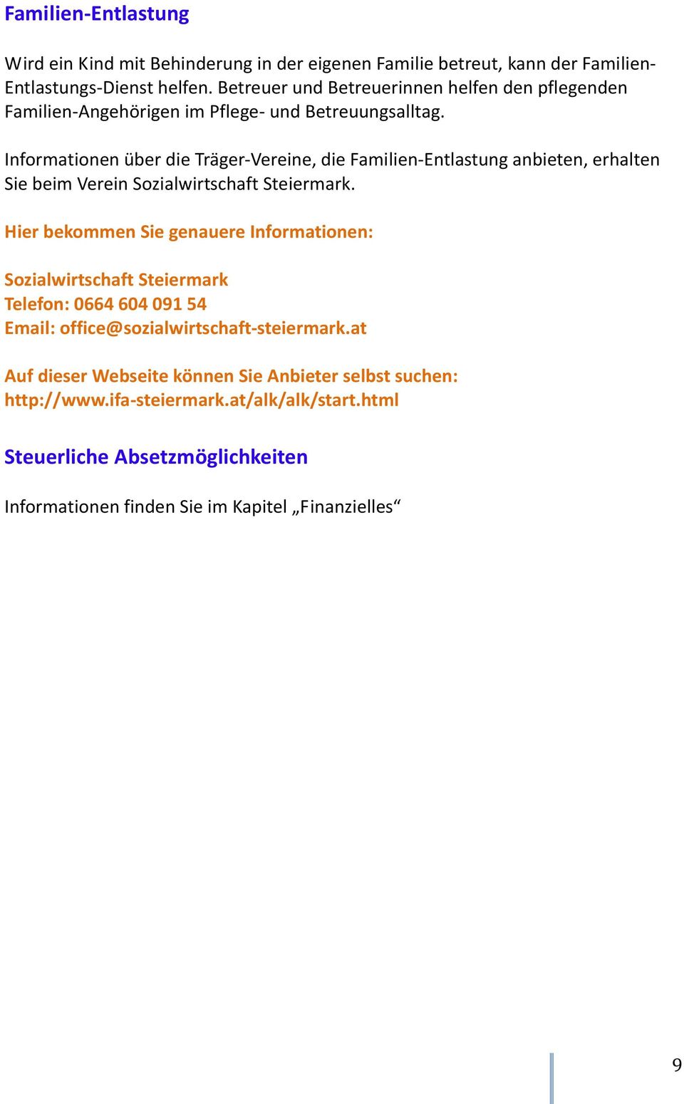 Informationen über die Träger-Vereine, die Familien-Entlastung anbieten, erhalten Sie beim Verein Sozialwirtschaft Steiermark.