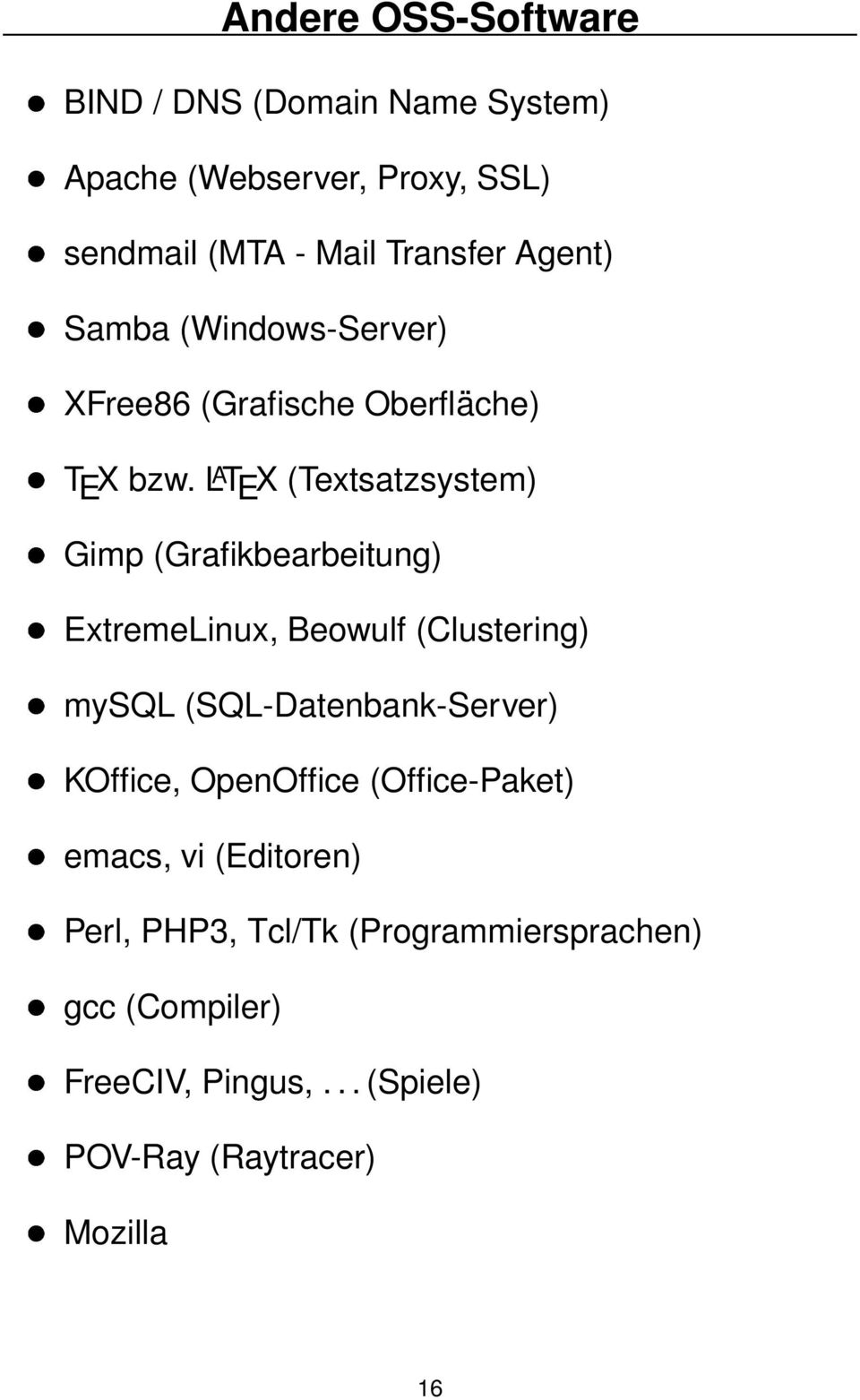 L A T E X (Textsatzsystem) Gimp (Grafikbearbeitung) ExtremeLinux, Beowulf (Clustering) mysql (SQL-Datenbank-Server)