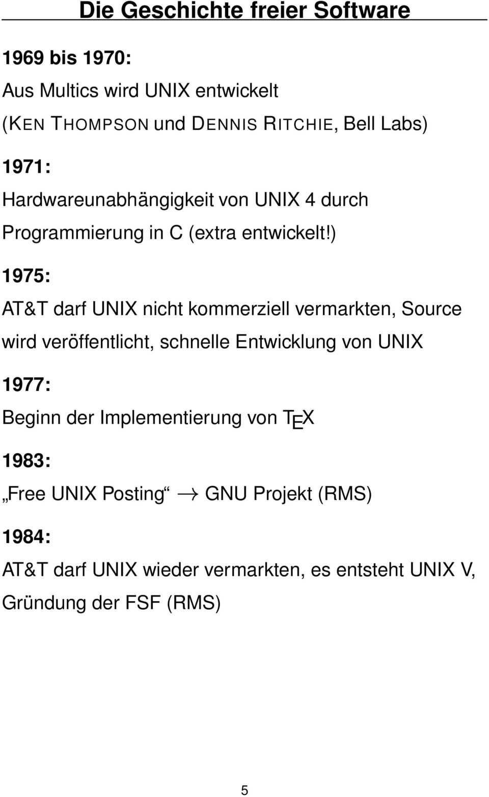 ) 1975: AT&T darf UNIX nicht kommerziell vermarkten, Source wird veröffentlicht, schnelle Entwicklung von UNIX 1977: