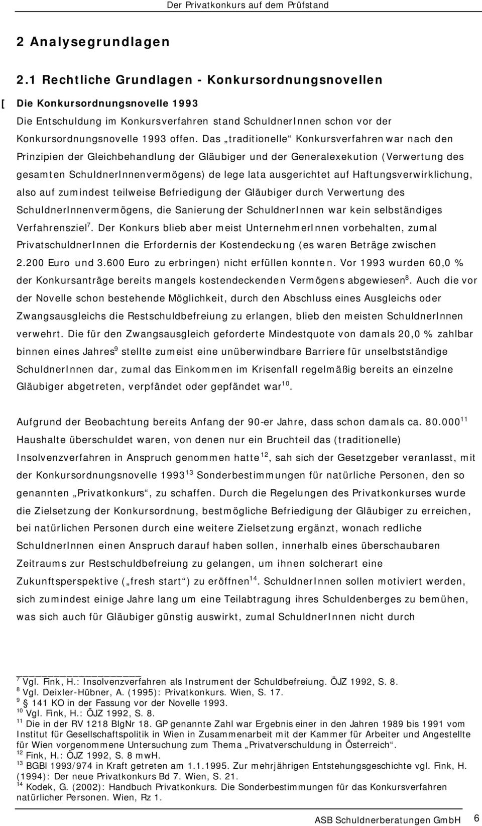 Das traditionelle Konkursverfahren war nach den Prinzipien der Gleichbehandlung der Gläubiger und der Generalexekution (Verwertung des gesamten SchuldnerInnenvermögens) de lege lata ausgerichtet auf