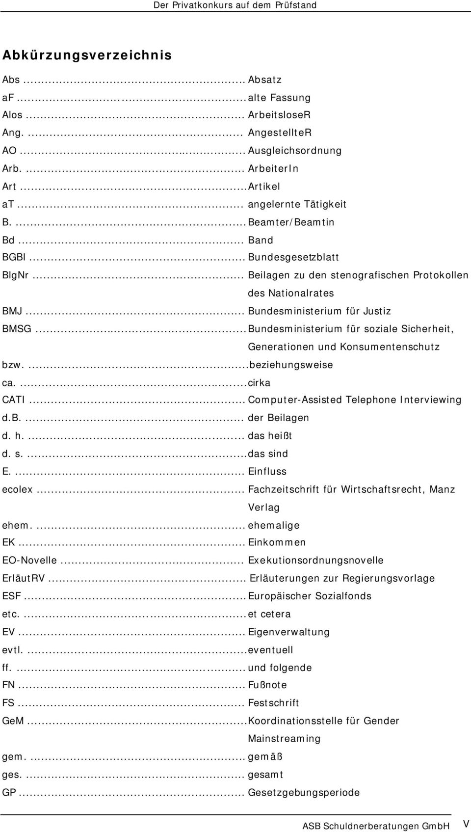 ..Bundesministerium für soziale Sicherheit, Generationen und Konsumentenschutz bzw....beziehungsweise ca....cirka CATI... Computer-Assisted Telephone Interviewing d.b.... der Beilagen d. h.