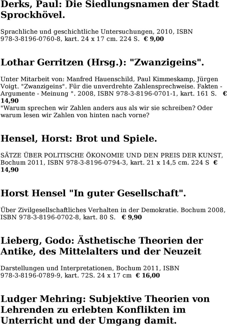 2008, ISBN 978-3-8196-0701-1, kart. 161 S. 14,90 "Warum sprechen wir Zahlen anders aus als wir sie schreiben? Oder warum lesen wir Zahlen von hinten nach vorne? Hensel, Horst: Brot und Spiele.