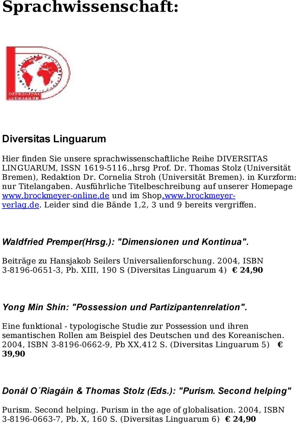 Waldfried Premper(Hrsg.): "Dimensionen und Kontinua". Beiträge zu Hansjakob Seilers Universalienforschung. 2004, ISBN 3-8196-0651-3, Pb.