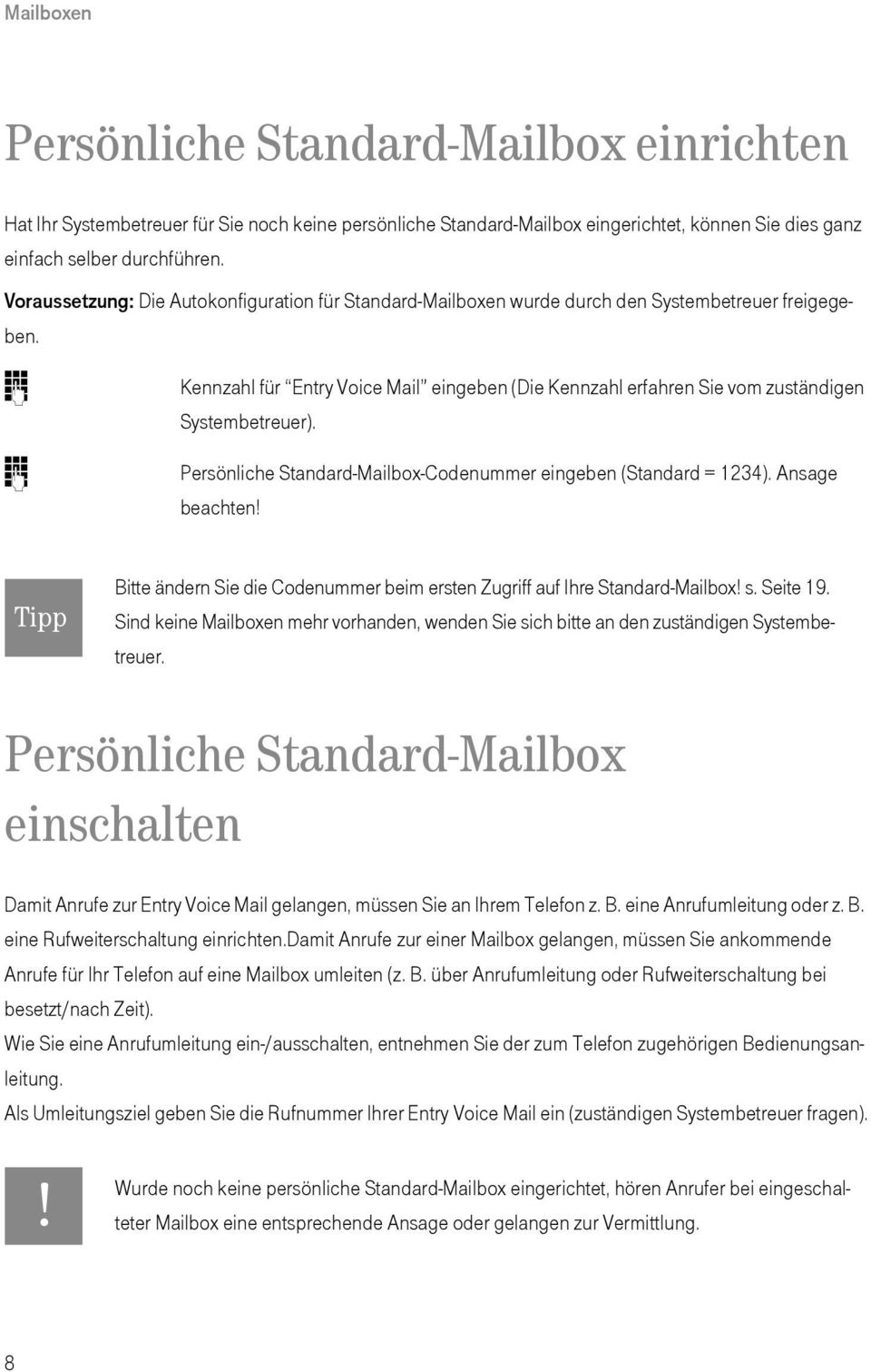 Prsönlich Standard-Mailbx-Cdnummr inbn (Standard = 1234). Ansa bachtn! Tipp Bitt ändrn Si di Cdnummr bim rstn Zuriff auf Ihr Standard-Mailbx! s. Sit 19.