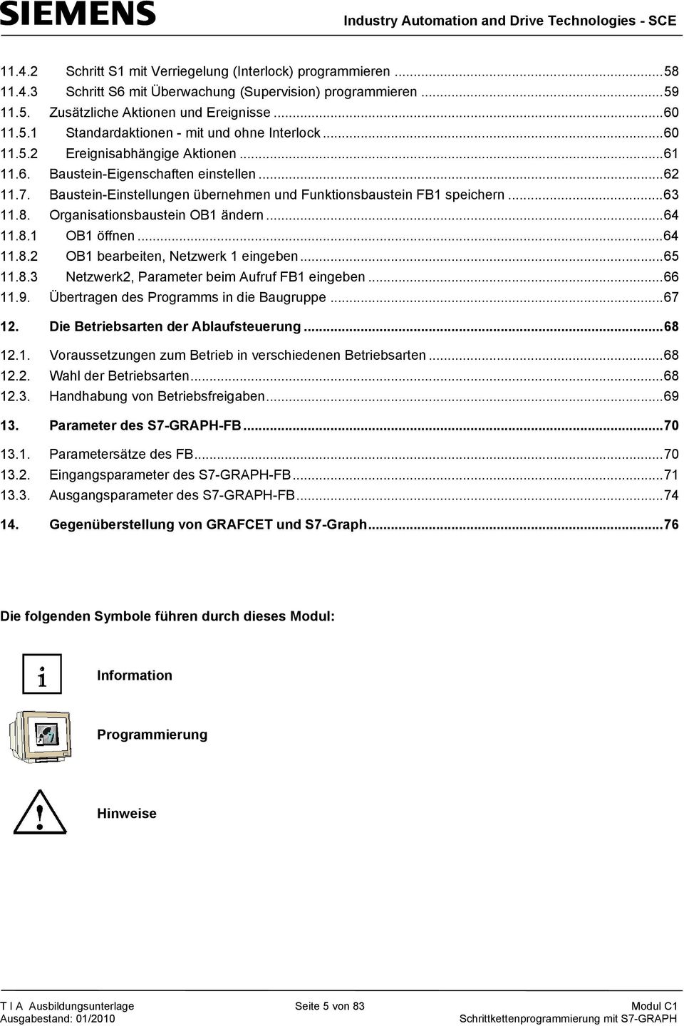 Organisationsbaustein OB1 ändern...64 11.8.1 OB1 öffnen...64 11.8.2 OB1 bearbeiten, Netzwerk 1 eingeben...65 11.8.3 Netzwerk2, Parameter beim Aufruf FB1 eingeben...66 11.9.