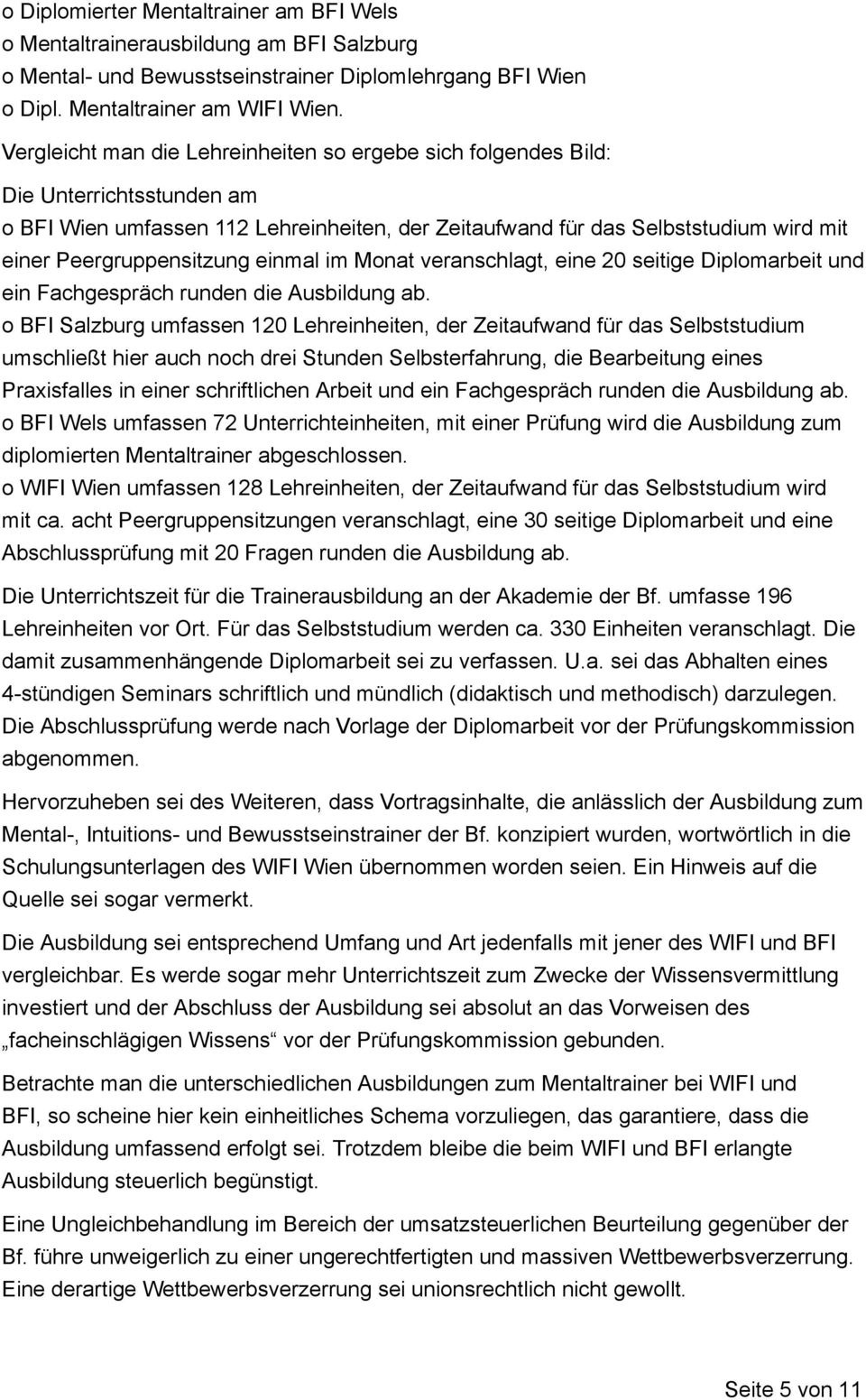 Peergruppensitzung einmal im Monat veranschlagt, eine 20 seitige Diplomarbeit und ein Fachgespräch runden die Ausbildung ab.