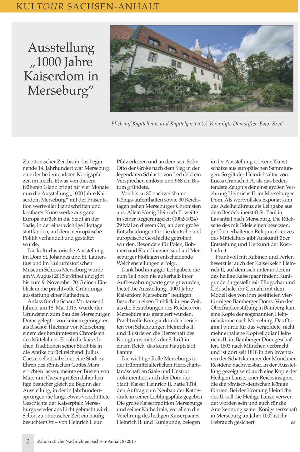 etwas von diesem früheren Glanz bringt für vier Monate nun die ausstellung 1000 Jahre Kaiserdom Merseburg mit der Präsentation wertvoller handschriften und kostbarer Kunstwerke aus ganz europa zurück
