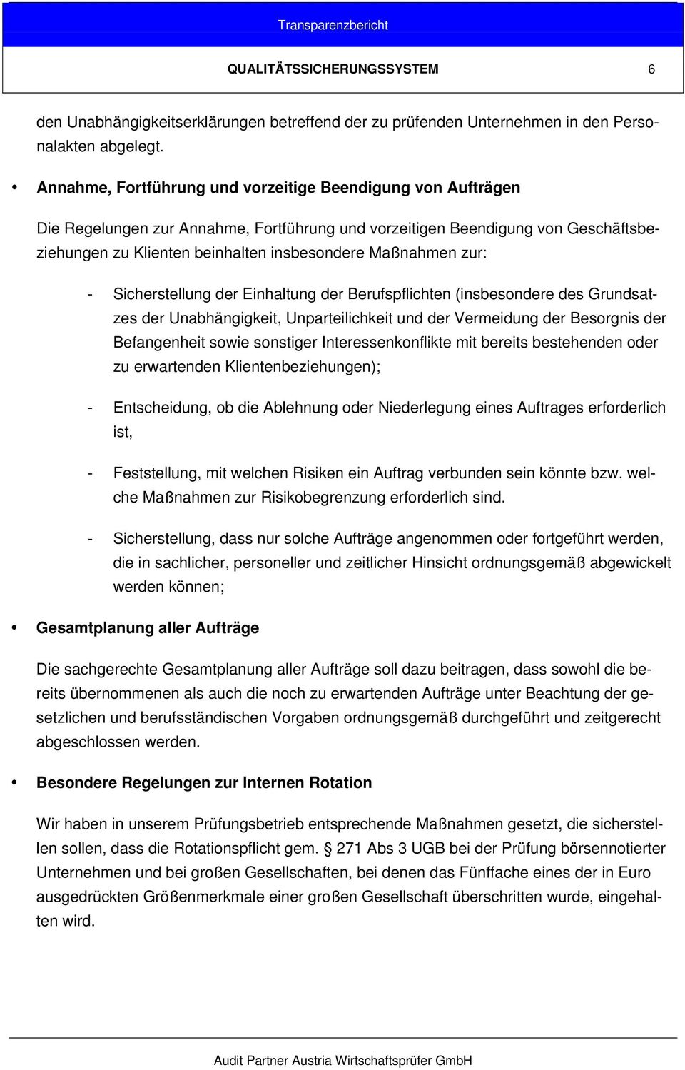 zur: - Sicherstellung der Einhaltung der Berufspflichten (insbesondere des Grundsatzes der Unabhängigkeit, Unparteilichkeit und der Vermeidung der Besorgnis der Befangenheit sowie sonstiger