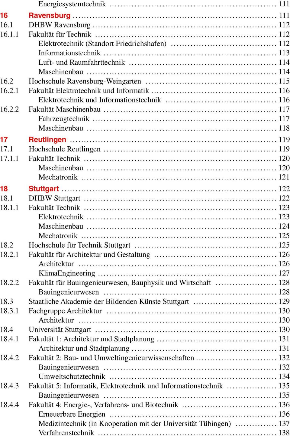 .. 116 16.2.2 Fakultät Maschinenbau... 117 Fahrzeugtechnik... 117 Maschinenbau... 118 17 Reutlingen... 119 17.1 Hochschule Reutlingen... 119 17.1.1 Fakultät Technik... 120 Maschinenbau.