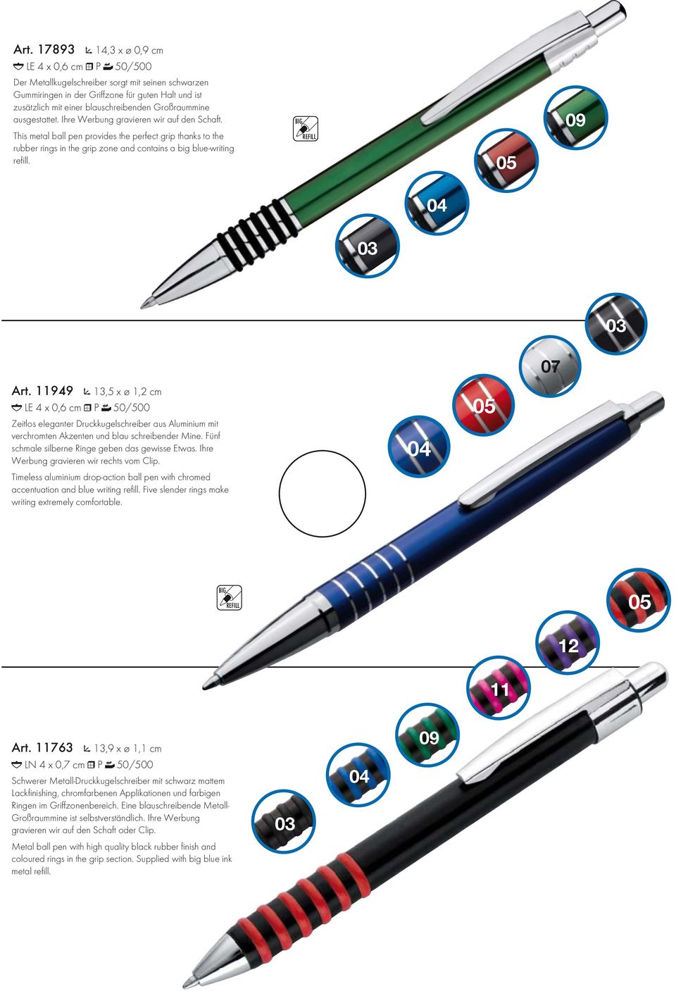 07 Art. 11949 13,5 x ø 1,2 cm LE 4 x 0,6 cm P 50/500 Zeitlos eleganter Druckkugelschreiber aus Aluminium mit verchromten Akzenten und blau schreibender Mine.