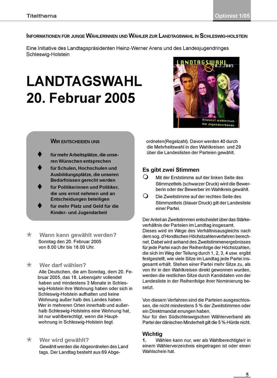 Februar 2005 WIR ENTSCHEIDEN UNS für mehr Arbeitsplätze, die unseren Wünschen entsprechen für Schulen, Hochschulen und Ausbildungsplätze, die unseren Bedürfnissen gerecht werden für Politikerinnen
