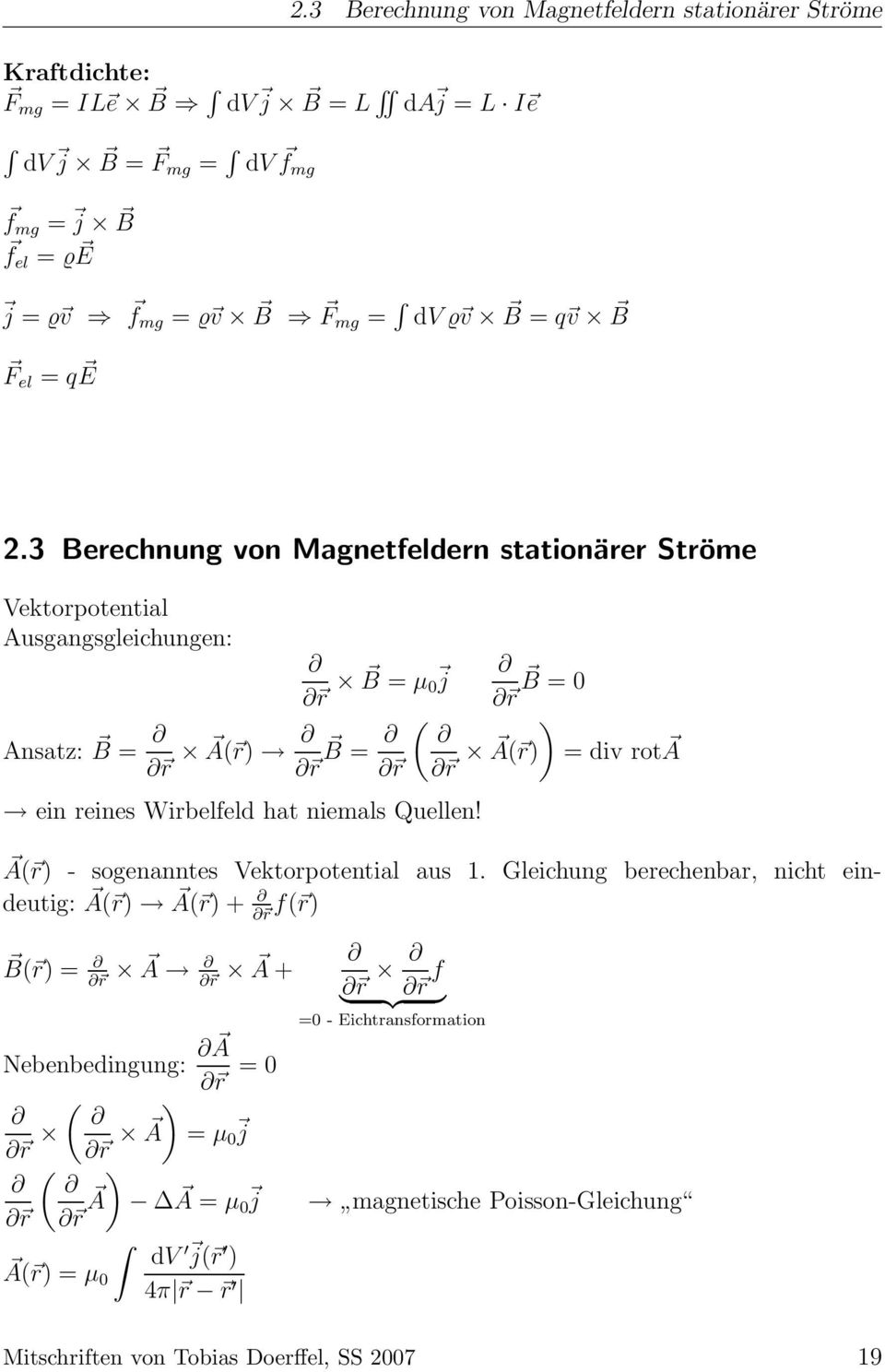 3 Berechnung von Magnetfeldern stationärer Ströme Vektorpotential Ausgangsgleichungen: r B = µ j B r = Ansatz: B = r A( r) B r = ( ) r r A( r) = div rota ein reines Wirbelfeld