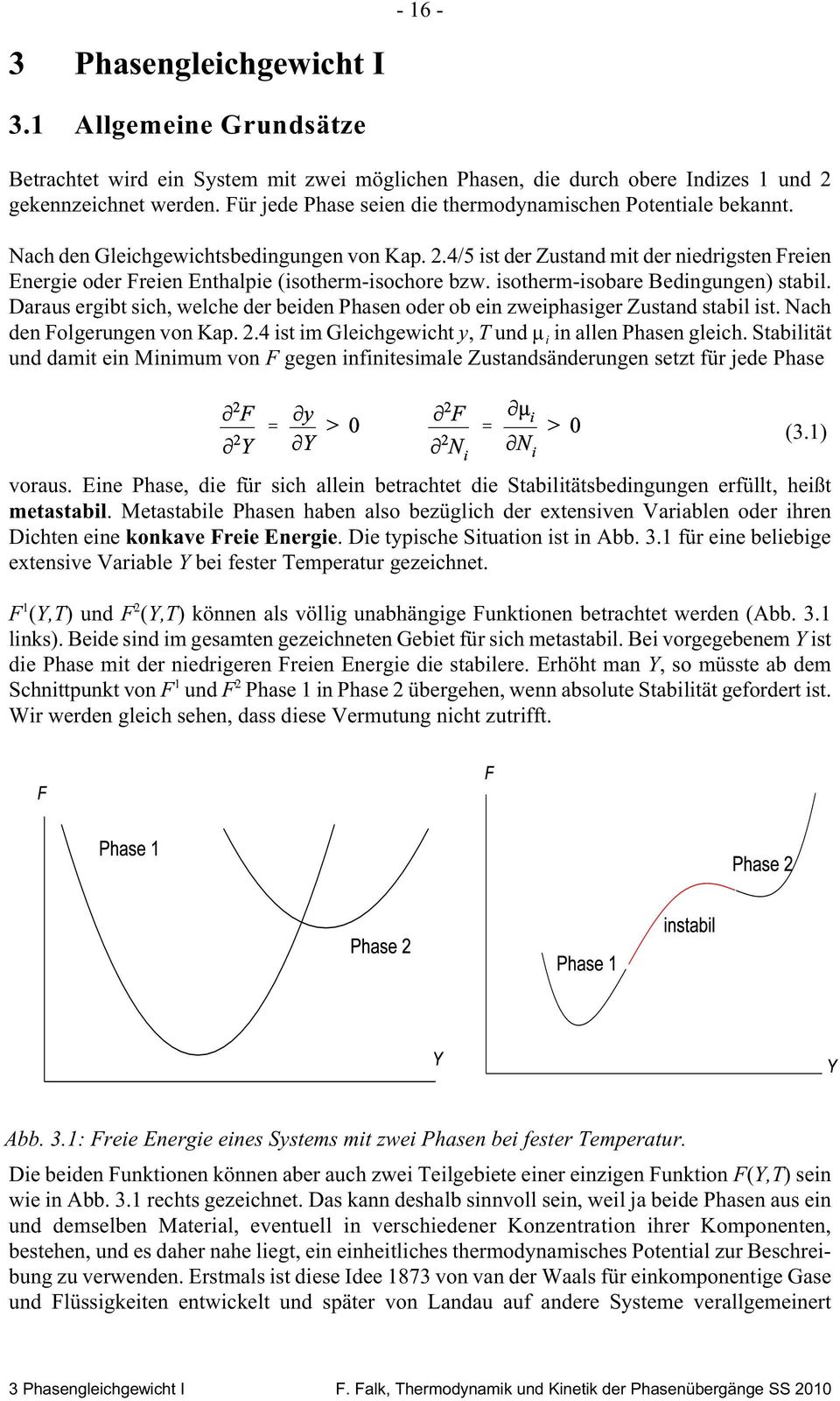 4/5 ist der Zustand mit der niedrigsten Freien Energie oder Freien Enthalpie (isotherm-isochore bzw. isotherm-isobare Bedingungen) stabil.