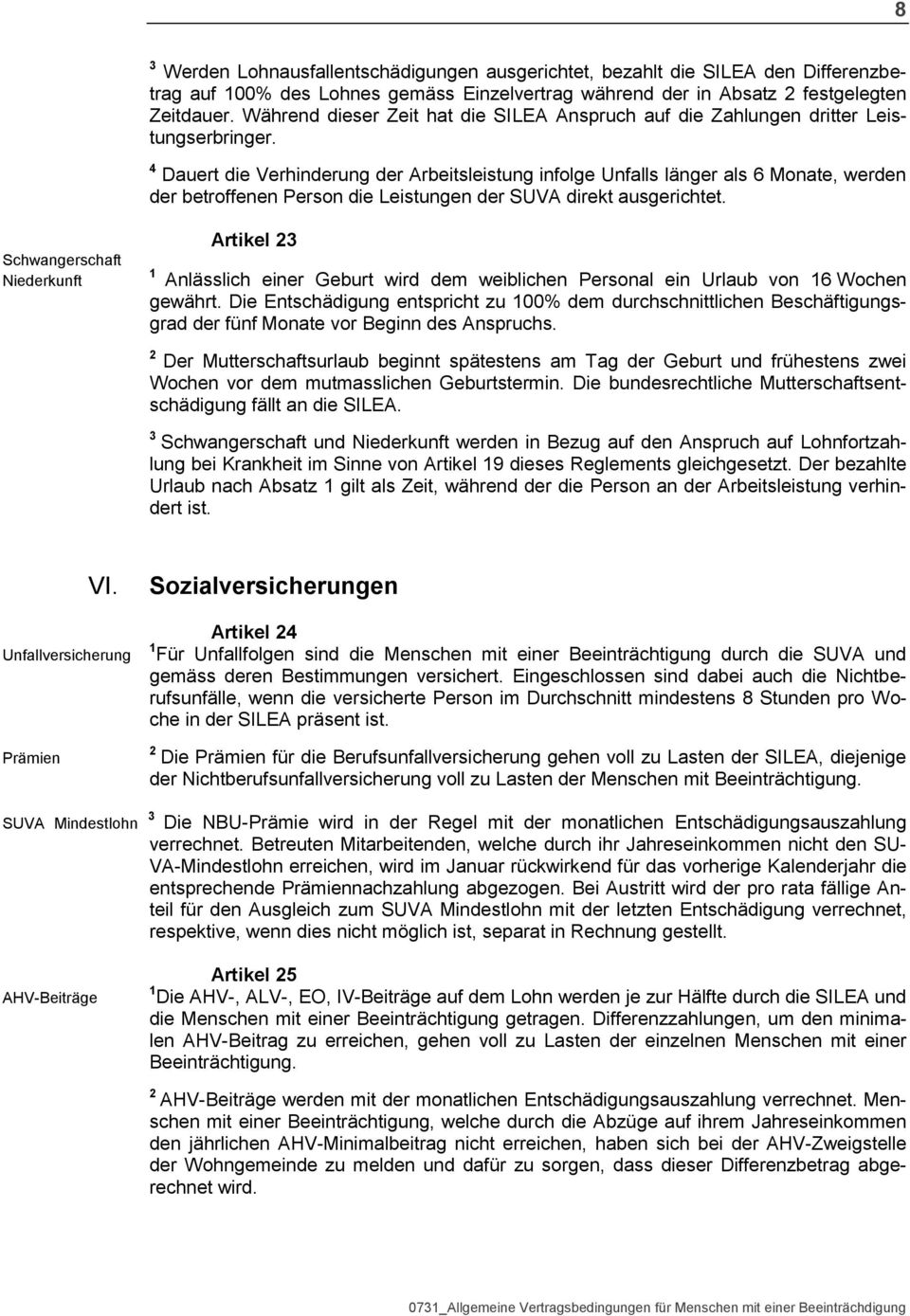 Dauert die Verhinderung der Arbeitsleistung infolge Unfalls länger als 6 Monate, werden der betroffenen Person die Leistungen der SUVA direkt ausgerichtet.