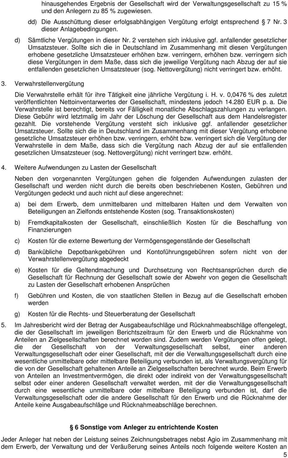 anfallender gesetzlicher Umsatzsteuer. Sollte sich die in Deutschland im Zusammenhang mit diesen Vergütungen erhobene gesetzliche Umsatzsteuer erhöhen bzw. verringern, erhöhen bzw.