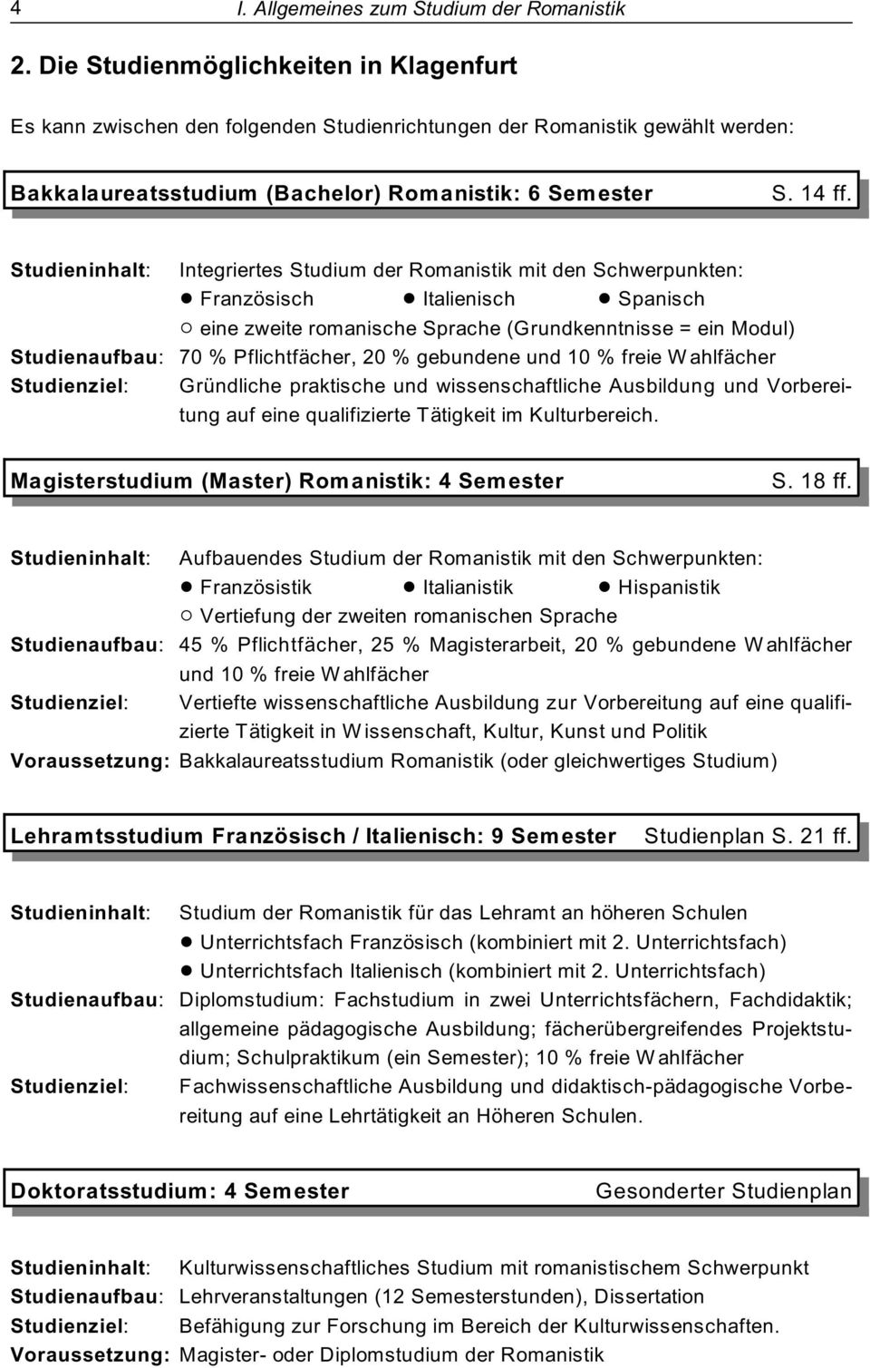 Studieninhalt: Studienaufbau: Studienziel: Integriertes Studium der Romanistik mit den Schwerpunkten:! Französisch! Italienisch!