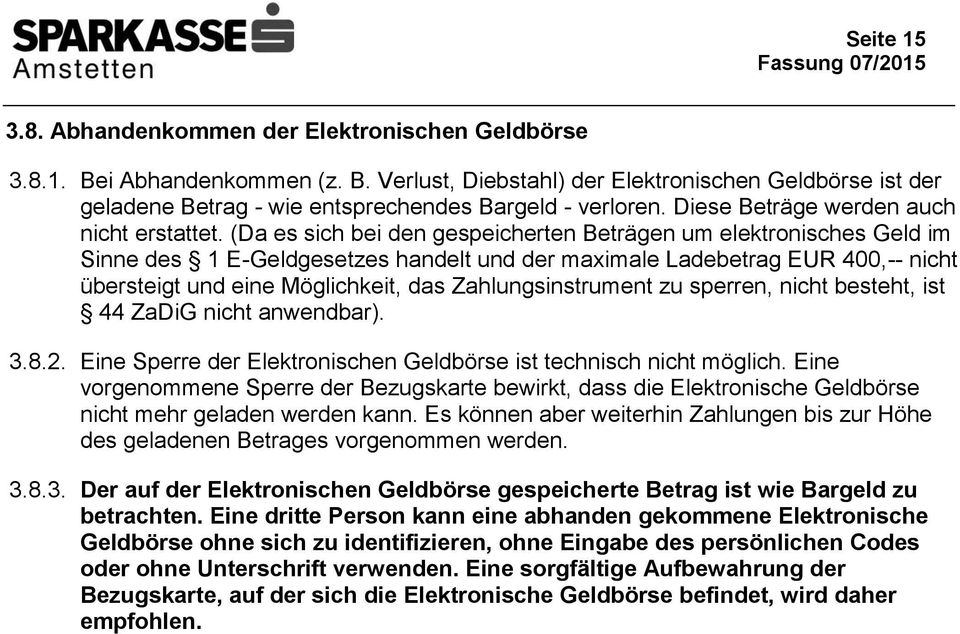 (Da es sich bei den gespeicherten Beträgen um elektronisches Geld im Sinne des 1 E-Geldgesetzes handelt und der maximale Ladebetrag EUR 400,-- nicht übersteigt und eine Möglichkeit, das