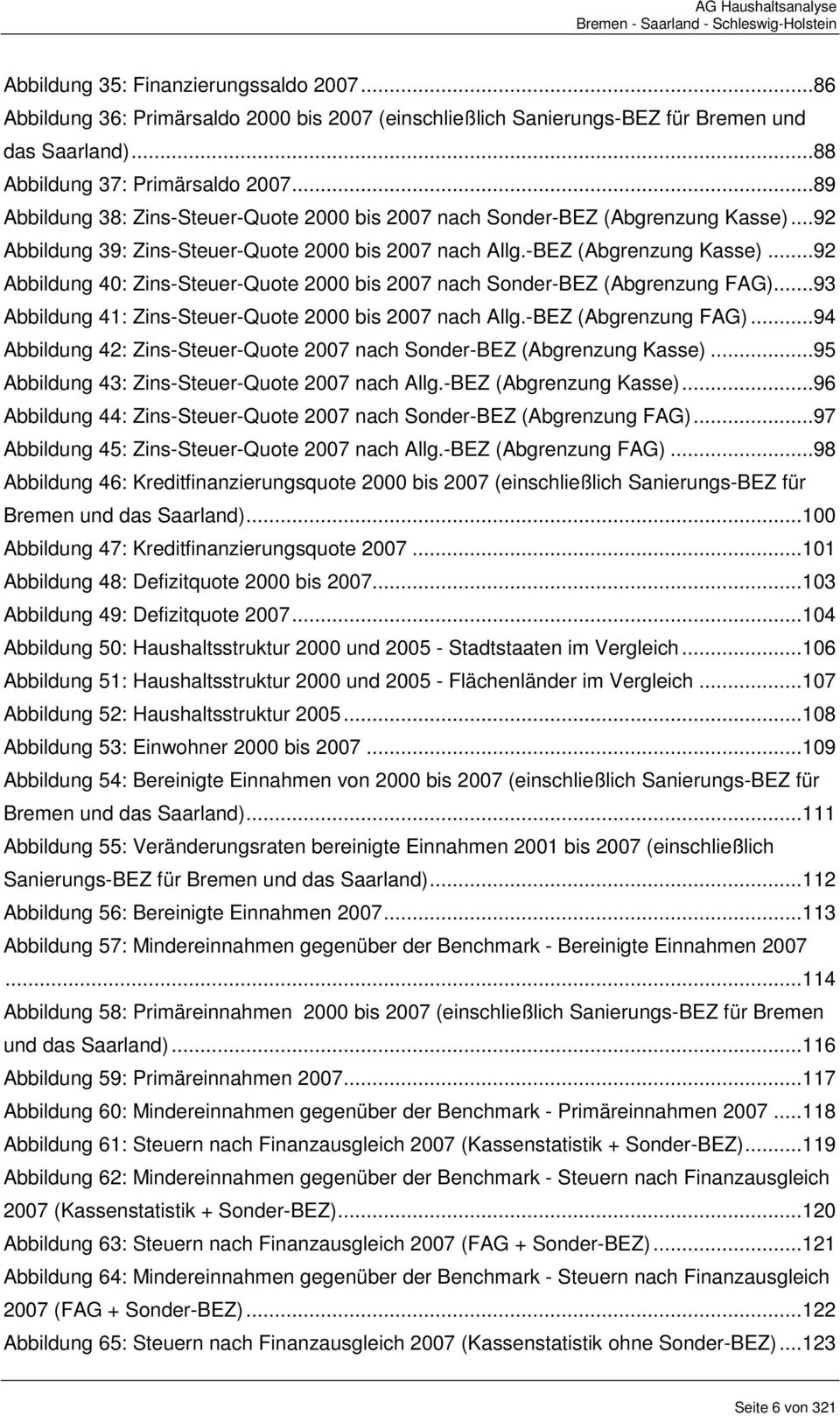 ..93 Abbildung 41: Zins-Steuer-Quote 2000 bis 2007 nach Allg.-BEZ (Abgrenzung FAG)...94 Abbildung 42: Zins-Steuer-Quote 2007 nach Sonder-BEZ (Abgrenzung Kasse).