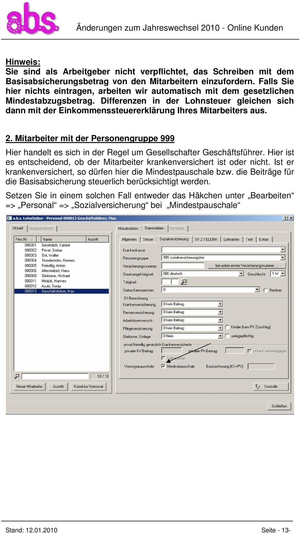 Differenzen in der Lohnsteuer gleichen sich dann mit der Einkommenssteuererklärung Ihres Mitarbeiters aus. 2.