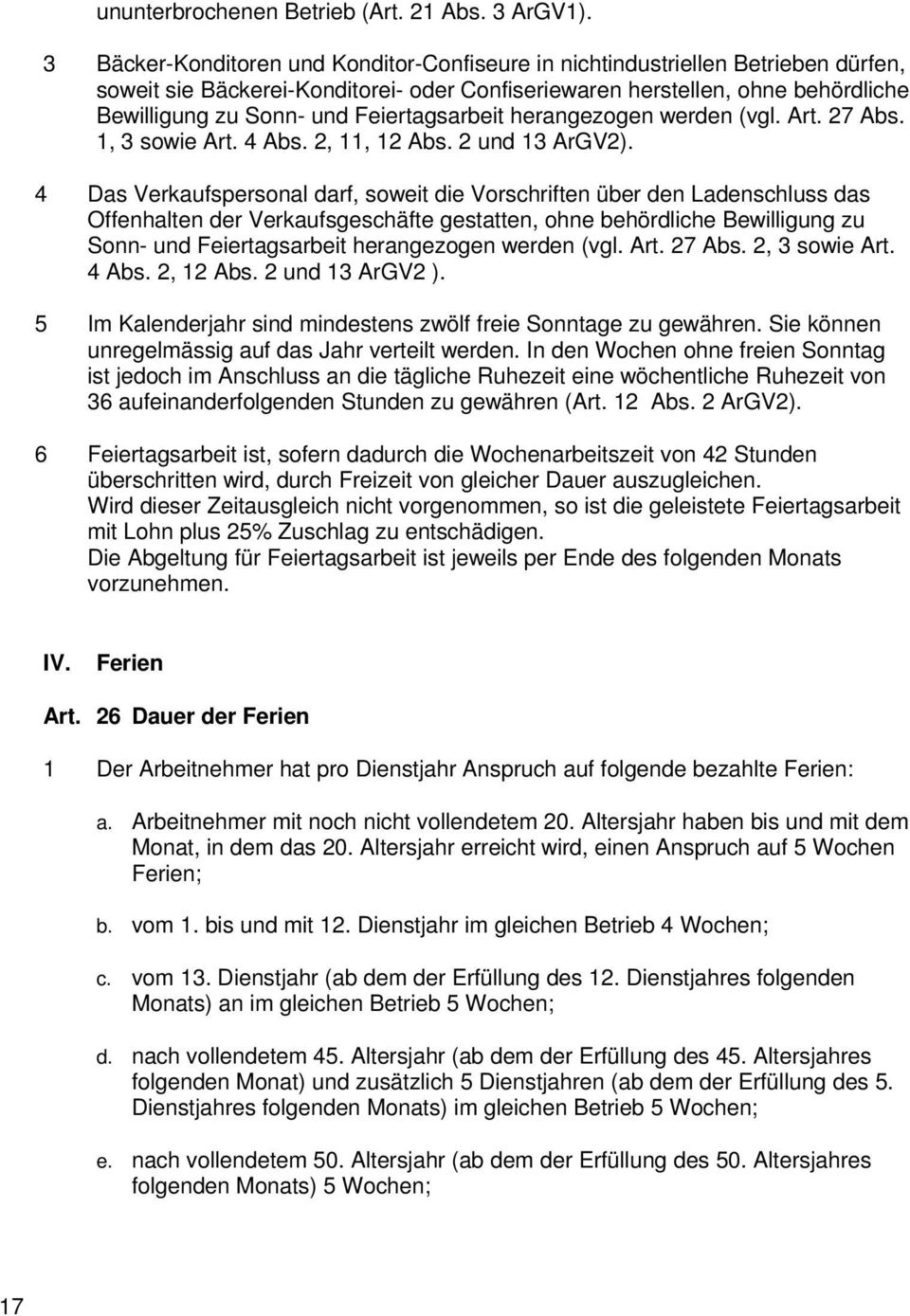 Feiertagsarbeit herangezogen werden (vgl. Art. 27 Abs. 1, 3 sowie Art. 4 Abs. 2, 11, 12 Abs. 2 und 13 ArGV2).