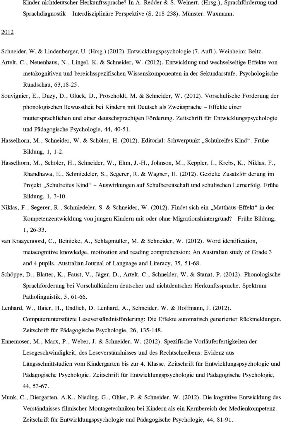 Psychologische Rundschau, 63,18-25. Souvignier, E., Duzy, D., Glück, D., Pröscholdt, M. & Schneider, W. (2012).