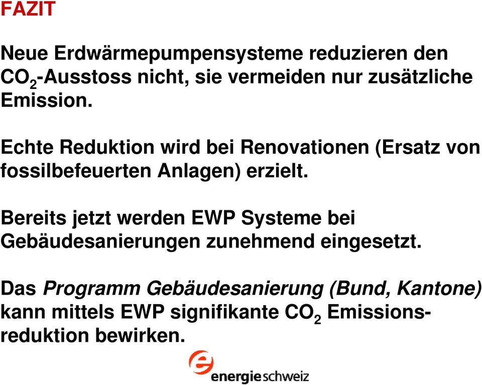 Echte Reduktion wird bei Renovationen (Ersatz von fossilbefeuerten Anlagen) erzielt.
