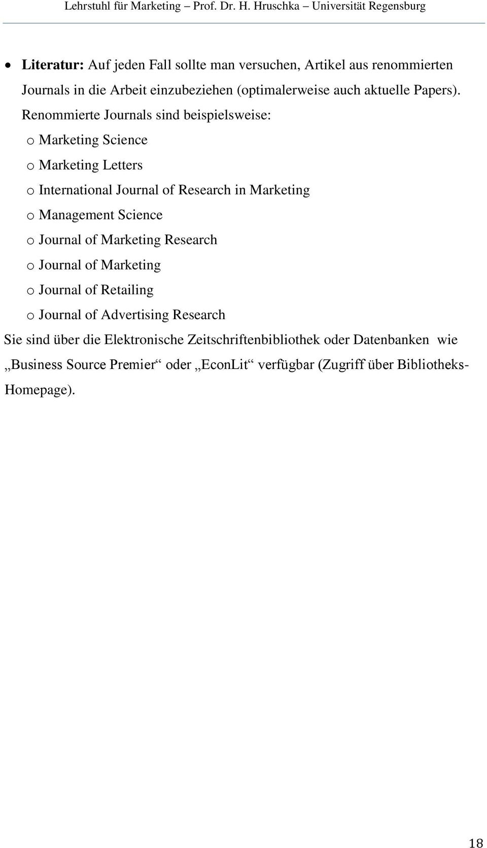 Renommierte Journals sind beispielsweise: o Marketing Science o Marketing Letters o International Journal of Research in Marketing o Management