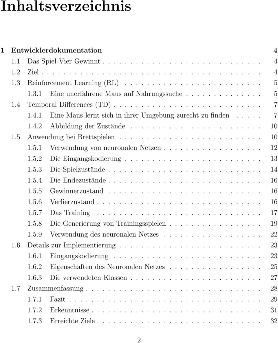 ....................... 10 1.5 Anwendung bei Brettspielen.......................... 10 1.5.1 Verwendung von neuronalen Netzen.................. 12 1.5.2 Die Eingangskodierung......................... 13 1.