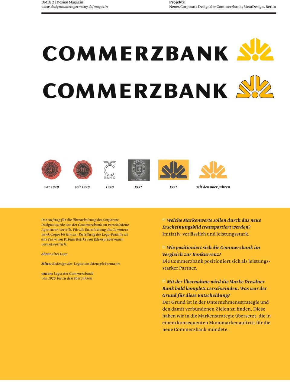 oben: altes Logo Mitte: Redesign des Logos von Edenspiekermann unten: Logos der Commerzbank von 1920 bis zu den 80er Jahren 03 Welche Markenwerte sollen durch das neue Erscheinungsbild transportiert
