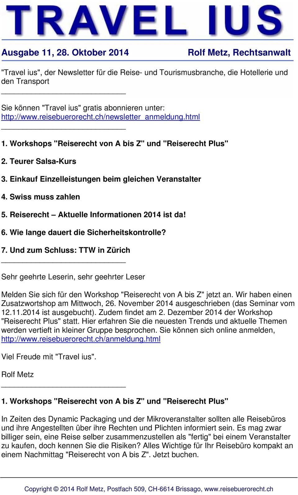 reisebuerorecht.ch/newsletter_anmeldung.html _ 1. Workshops "Reiserecht von A bis Z" und "Reiserecht Plus" 2. Teurer Salsa-Kurs 3. Einkauf Einzelleistungen beim gleichen Veranstalter 4.