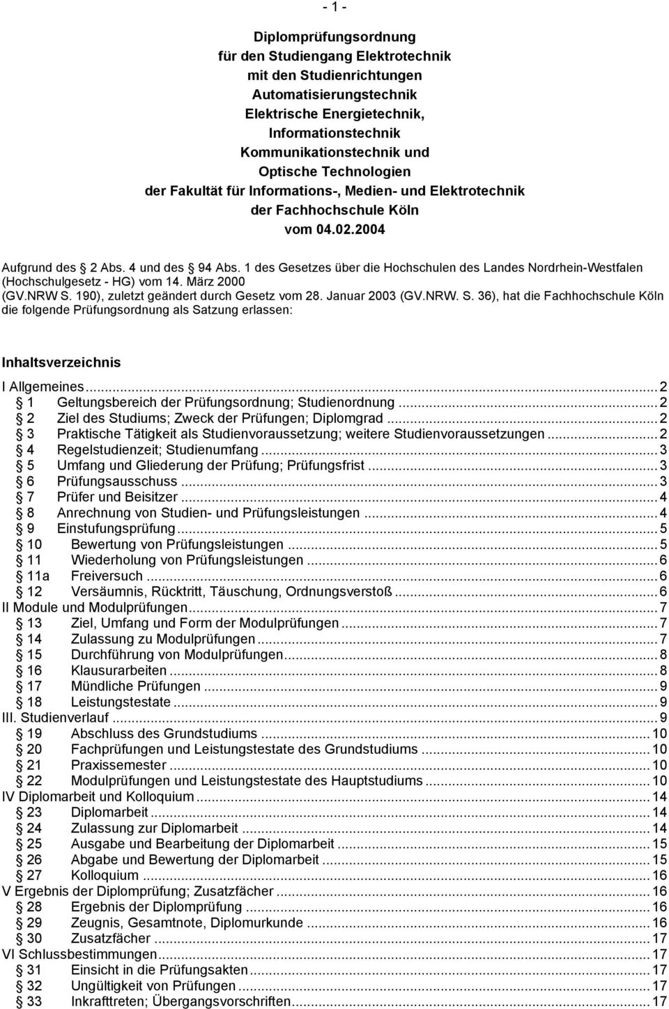 1 des Gesetzes über die Hochschulen des Landes Nordrhein-Westfalen (Hochschulgesetz - HG) vom 14. März 2000 (GV.NRW S.