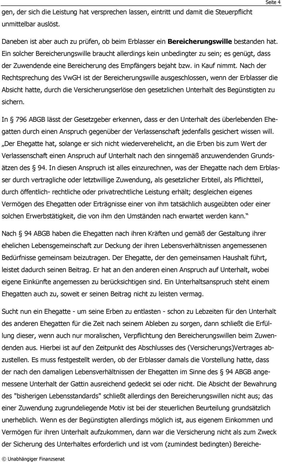 Ein solcher Bereicherungswille braucht allerdings kein unbedingter zu sein; es genügt, dass der Zuwendende eine Bereicherung des Empfängers bejaht bzw. in Kauf nimmt.