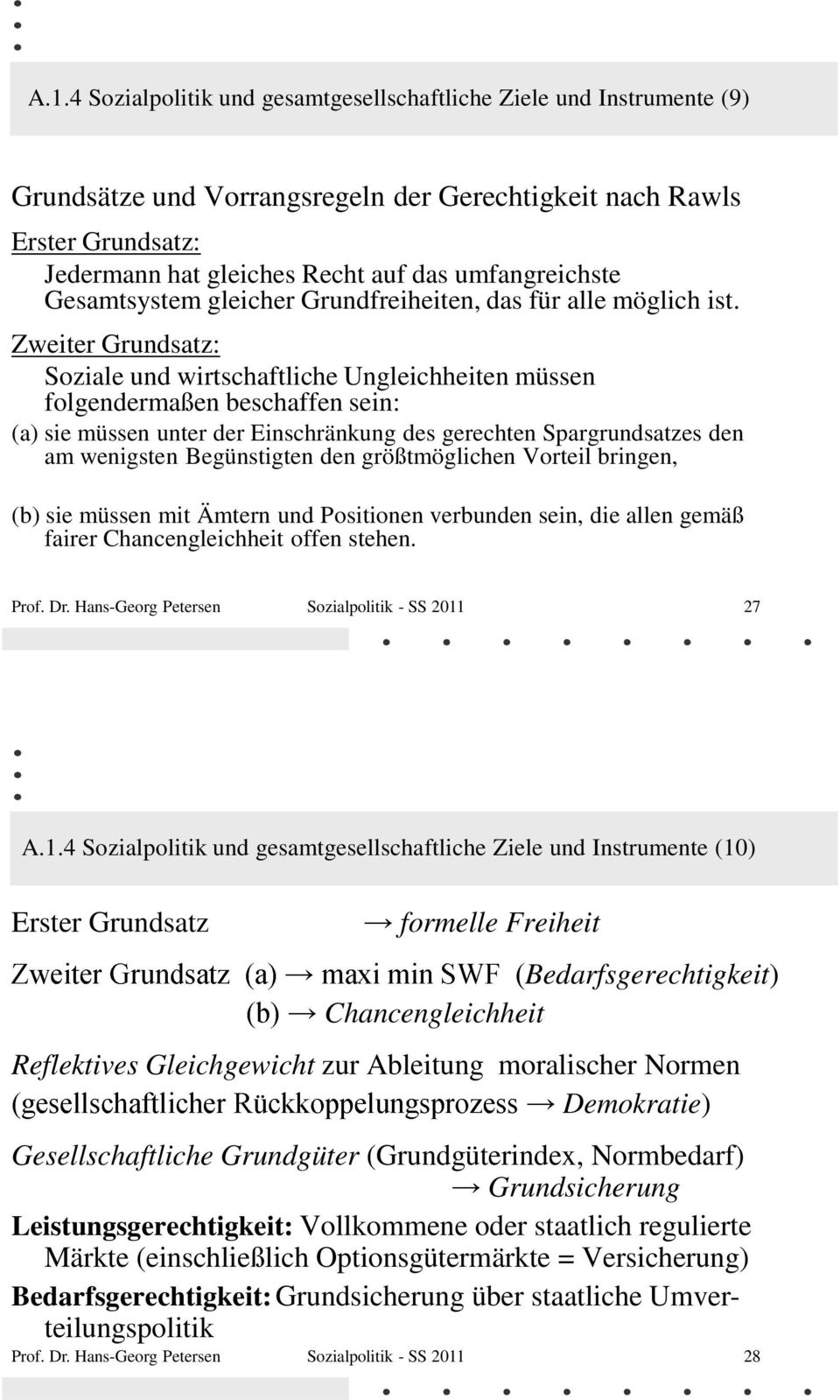 Zweiter Grundsatz: Soziale und wirtschaftliche Ungleichheiten müssen folgendermaßen beschaffen sein: (a) sie müssen unter der Einschränkung des gerechten Spargrundsatzes den am wenigsten Begünstigten