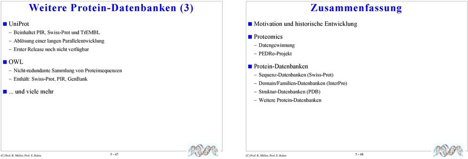 OWL Nicht-redundante Sammlung von Proteinsequenzen Enthält: Swiss-Prot, PIR, GenBank!... und viele mehr Zusammenfassung!